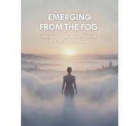 Emerging From The Fog: Reclaiming Your Reality And Self After Narcissistic Abuse