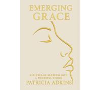 Emerging Grace: Big Dreams Blossom into a Powerful Vision