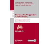 Emerging Llm/Lmm Applications in Medical Imaging: First International Workshop, Elami 2025, Held in Conjunction With Miccai 2025, Daejeon, South Korea, September 27, 2025, Proceedings