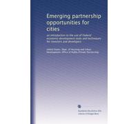 Emerging partnership opportunities for cities: an introduction to the use of Federal economic development tools and techniques for investors and developers
