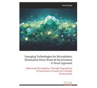 Emerging Technologies for Microplastics Elimination From Water & Environment - A Novel Approach: Addressing Microplastics Through Degradation & Innovation to Ensure Eco-friendly Environment