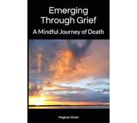 Emerging Through Grief: A Mindful Journey of Death