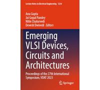 Emerging VLSI Devices, Circuits and Architectures: Proceedings of the 27th International Symposium, VDAT 2023: 1234