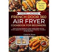 EMERIL LAGASSE FRENCH DOOR 360 AIR FRYER COOKBOOK FOR BEGINNERS: Quick and Easy Recipes for Crispy, Healthy Meals with the Emeril Lagasse for Air ... and Roasting-Includes a 30-Day Meal Plan