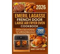 Emeril Lagasse French Door Large Air Fryer Oven Cookbook 2026: 2000 Days of Quick and Delicious Emeril Lagasse Recipes for Air Frying Baking and Roasting Without Stress