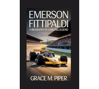 EMERSON FITTIPALDI: A BIOGRAPHY OF A RACING LEGEND