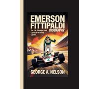 EMERSON FITTIPALDI BIOGRAPHY: The Life, Triumphs, and Legacy of a Racing Legend