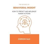 Emerson Hale The Science of Behavioral Insight (Tascabile)