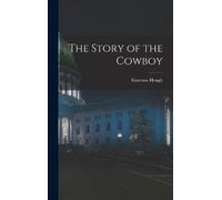 Emerson Hough The Story of the Cowboy (Copertina rigida)