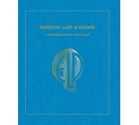 Emerson, Lake & Palmer. L'autobiografia ufficiale. Ediz. illustrata
