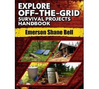 Emerson Shane Bell Explore off-the-grid Survival Projects Handbook (Tascabile)