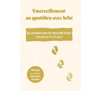 Emerveillement au quotidien avec bébé: Les premiers pas de mon petit trésor "Journal de 0 à 12 mois"