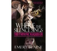 Emery Blaine Where the Silence Sings (Copertina rigida) Symphonic Masquerade