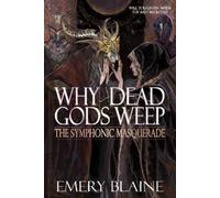 Emery Blaine Why Dead Gods Weep (Tascabile) Symphonic Masquerade