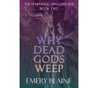 Emery Blaine Why Dead Gods Weep (Tascabile) Symphonic Masquerade