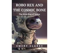 Emery Clarke Robo Rex and the Cosmic Bone (Tascabile)