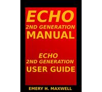 Emery H. Maxwel Echo 2nd Generation Manual: Echo 2nd Generation User (Tascabile)