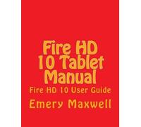 Emery H Maxwell Fire HD 10 Tablet Manual (Tascabile)