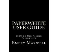 Emery H Maxwell Paperwhite User Guide (Tascabile)