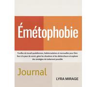 Émétophobie Journal: Feuilles de travail quotidiennes, hebdomadaires et mensuelles pour faire face à la peur de vomir, gérer les situations et les ... des stratégies de traitement possibles.