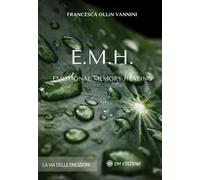 EMH Emotional Memory Healing. La via delle emozioni - 2021 - OM