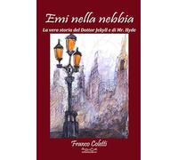 Emi nella nebbia. La vera storia del dottor Jekyll e di Mr Hyde