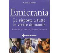 Emicrania. Le risposte a tutte le vostre domande. Ediz. illustrata