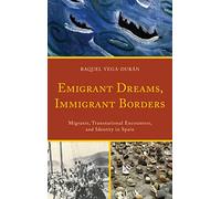 Emigrant Dreams, Immigrant Borders: Migrants, Transnational Encounters, and Identity in Spain