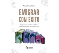 Emigrar con éxito: Una guía para construir tu futuro y alcanzar tus metas en un uevo país