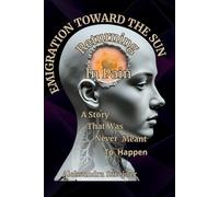 Emigration Toward the Sun. Return in Pain: A Story That Sould Never Have Happened
