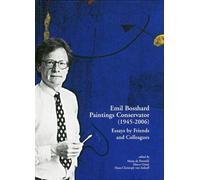 Emil Bosshard. Paintings Conservator (1945-2006). Essays By Friends and Colleagu
