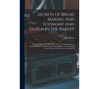 Emil Braun Secrets Of Bread Making And Economy And System In The Bak (Tascabile)