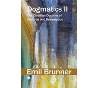 Dogmatics II: The Christian Doctrine of Creation and Redemption