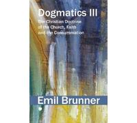 Emil Brunner Dogmatics III (Tascabile)