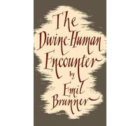 Emil Brunner The Divine-Human Encounter (Tascabile)