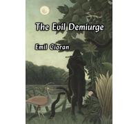 Emil Cioran The Evil Demiurge (Tascabile)