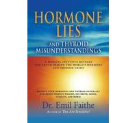 Emil Faithe Hormone Lies and Thyroid Misunderstandings (Tascabile)