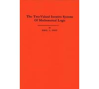 Emil L. Post The Two-Valued Iterative Systems of Mathematical Logic (Tascabile)