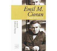 Emil M. Cioran. L'angelo sterminatore