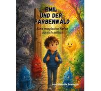 Emil und der Farbenwald -: Eine magische Reise zu sich selbst