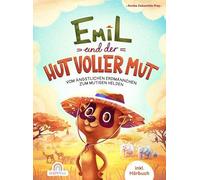 Emil und der Hut voller Mut - Vom ängstlichen Erdmännchen zum mutigen Helden: Ein tierisches Abenteuer voller Mutproben, Selbstvertrauen und innerer Stärke - inkl. Ausmalbilder und Hörbuch