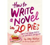 Emil Wilson Amy Wallen How To Write a Novel in 20 Pies (Tascabile)