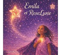 Emila et Roselune: Une histoire pour les enfants qui apprennent à croire en eux