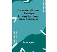 Émile Agnel Curiosités judiciaires et historiques du moyen âge. Proc (Tascabile)