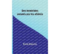 Émile Blanche Des homicides commis par les aliénés (Tascabile)