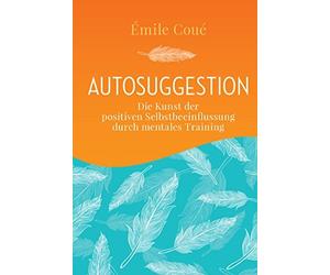 Emile Coué Hann Autosuggestion: Die Kunst der positiven Selbs (Copertina rigida)