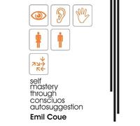 Emile Coue Self Mastery Through Conscious Autosuggestion (1922) (Tascabile)