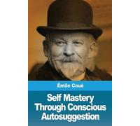 Émile Coué Self Mastery Through Conscious Autosuggestion (Tascabile)