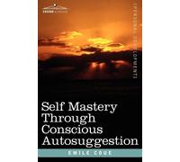 Emile Coue Self Mastery Through Conscious Autosuggestion (Tascabile)