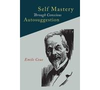Emile Coue Self Mastery Through Conscious Autosuggestion (Tascabile)